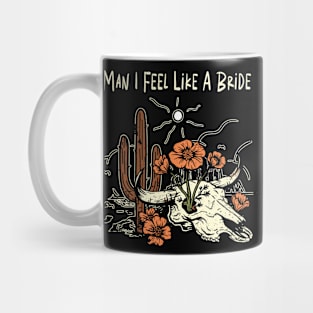 Man I Feel Like A Bride Flowers Cactus Mug